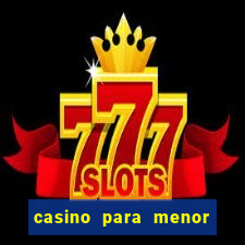 casino para menor de 18